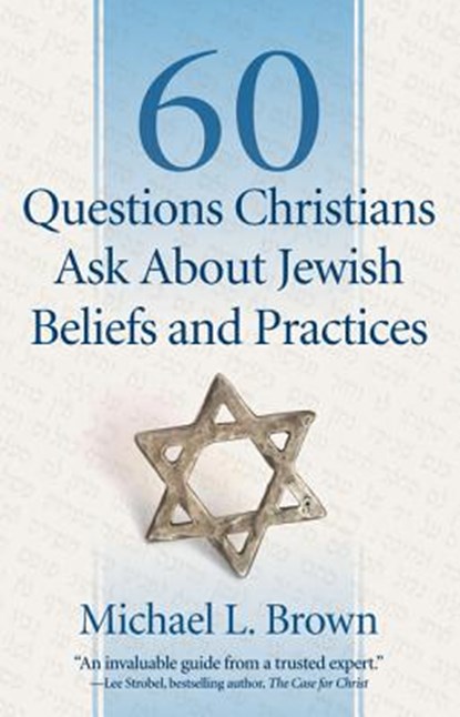 60 Questions Christians Ask About Jewish Beliefs and Practices, Michael L. Brown - Paperback - 9780800795047