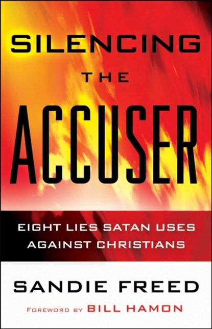 Silencing the Accuser - Eight Lies Satan Uses Against Christians, Sandie Freed ; Bill Hamon - Paperback - 9780800795108
