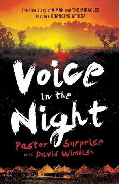 Voice in the Night – The True Story of a Man and the Miracles That Are Changing Africa, David Wimbish ; Bill Johnson - Paperback - 9780800795238