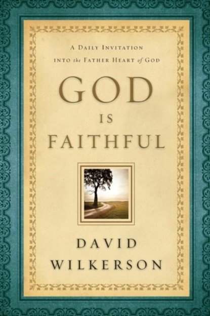 God Is Faithful – A Daily Invitation into the Father Heart of God, David Wilkerson - Paperback - 9780800795351