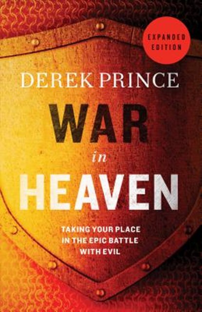 War in Heaven: Taking Your Place in the Epic Battle with Evil, Derek Prince - Paperback - 9780800795481