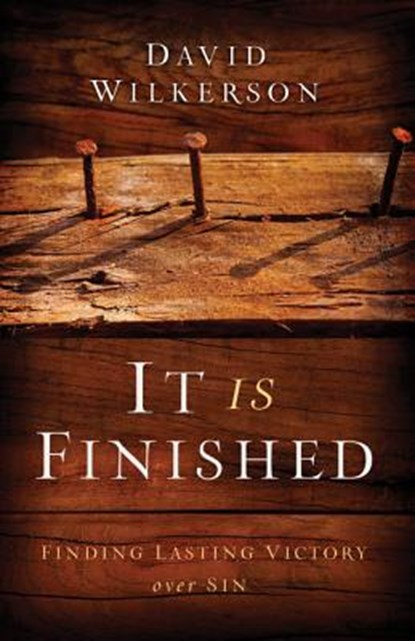 It Is Finished – Finding Lasting Victory Over Sin, David Wilkerson ; Gary Wilkerson - Paperback - 9780800795498