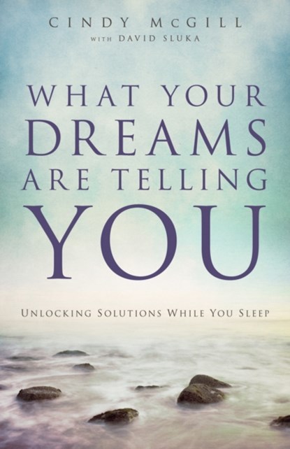 What Your Dreams Are Telling You – Unlocking Solutions While You Sleep, Cindy Mcgill ; David Sluka - Paperback - 9780800795658