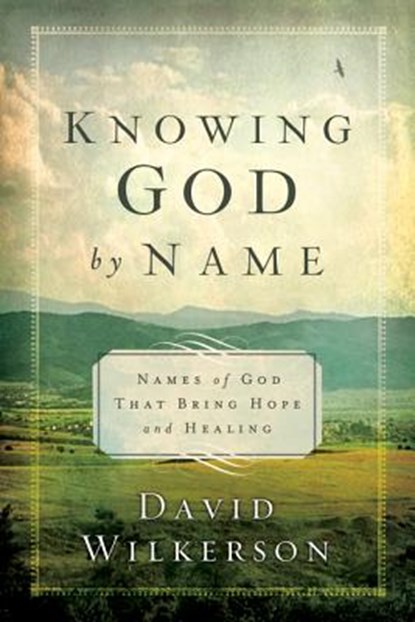 Knowing God by Name: Names of God That Bring Hope and Healing, David Wilkerson - Paperback - 9780800795757