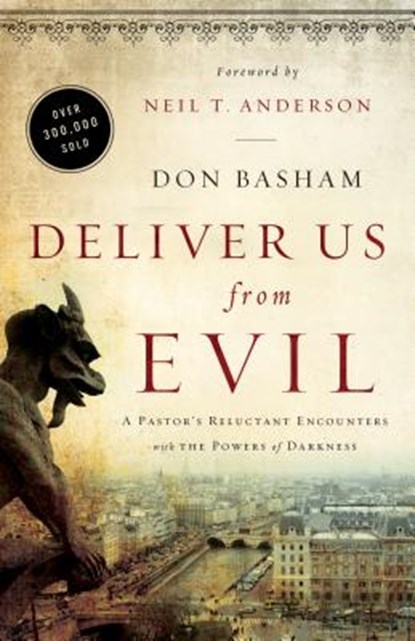 Deliver Us from Evil: A Pastor's Reluctant Encounters with the Powers of Darkness, Don Basham - Paperback - 9780800796037