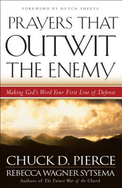 Prayers That Outwit the Enemy, Chuck D. Pierce ; Rebecca Wagner Sytsema ; Dutch Sheets - Paperback - 9780800796969