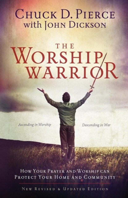 The Worship Warrior – Ascending In Worship, Descending in War, Chuck D. Pierce ; John Dickson ; Dutch Sheets - Paperback - 9780800797010