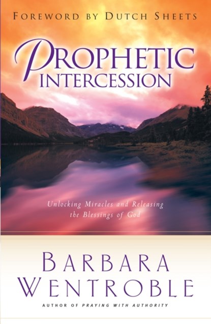 Prophetic Intercession, Barbara Wentroble ; Dutch Sheets - Paperback - 9780800797539