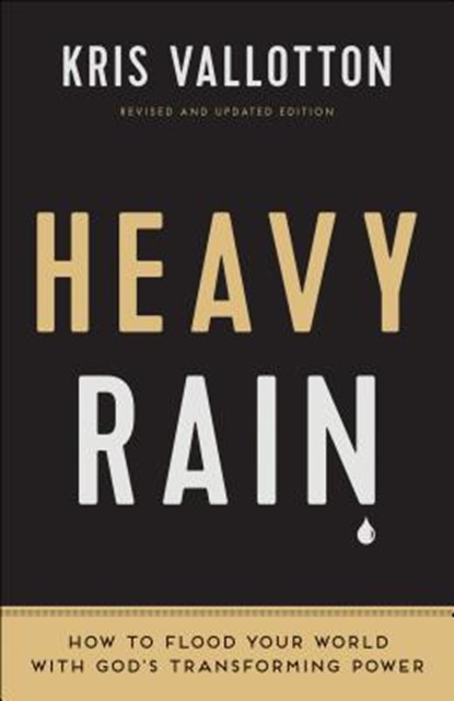 Heavy Rain – How to Flood Your World with God`s Transforming Power, Kris Vallotton ; Bill Johnson - Paperback - 9780800797829