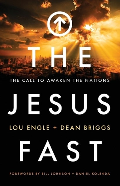 The Jesus Fast – The Call to Awaken the Nations, Lou Engle ; Dean Briggs ; Bill Johnson ; Daniel Kolenda - Paperback - 9780800797928