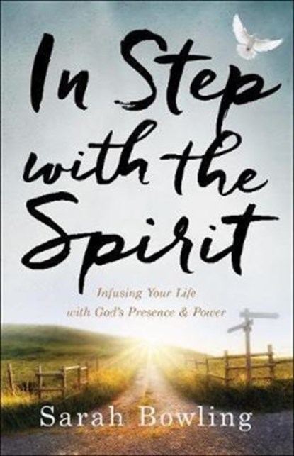 In Step with the Spirit - Infusing Your Life with God`s Presence and Power, Sarah Bowling ; Robby Dawkins - Paperback - 9780800798451