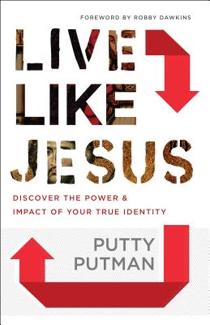 Live Like Jesus – Discover the Power and Impact of Your True Identity, Putty Putman ; Robby Dawkins - Paperback - 9780800798529