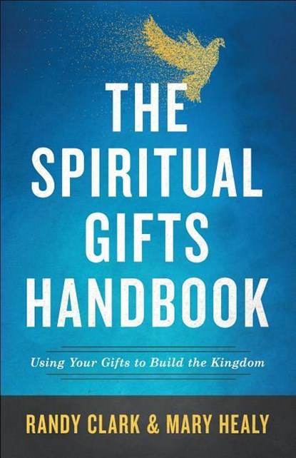 The Spiritual Gifts Handbook – Using Your Gifts to Build the Kingdom, Randy Clark ; Mary Healy - Paperback - 9780800798635
