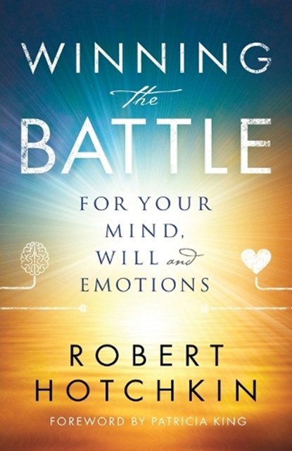 Winning the Battle for Your Mind, Will and Emotions, Robert Hotchkin ; Patricia King - Paperback - 9780800798871
