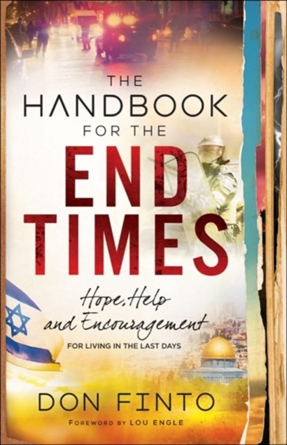 The Handbook for the End Times – Hope, Help and Encouragement for Living in the Last Days, Don Finto ; Lou Engle - Paperback - 9780800798994