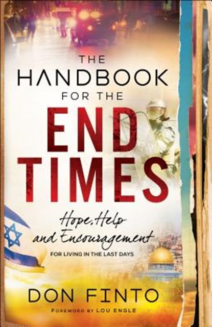 The Handbook for the End Times – Hope, Help and Encouragement for Living in the Last Days, Don Finto ; Lou Engle - Paperback - 9780800798994