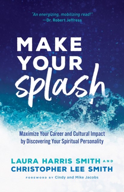 Make Your Splash - Maximize Your Career and Cultural Impact by Discovering Your Spiritual Personality, Laura Harris Smith ; Christopher Lee Smith ; Cindy Jacobs ; Mike Jacobs - Paperback - 9780800799199