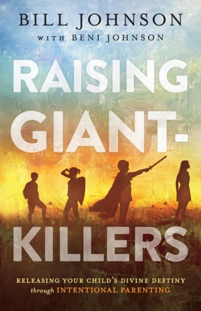 Raising Giant-Killers, Bill Johnson ; Beni Johnson - Paperback - 9780800799380