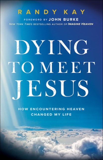 Dying to Meet Jesus, Randy Kay - Paperback - 9780800799502