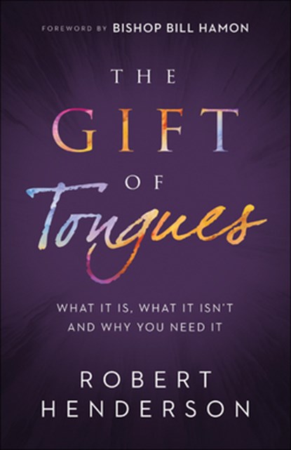 The Gift of Tongues – What It Is, What It Isn`t and Why You Need It, Robert Henderson ; Bill Hamon - Paperback - 9780800799687