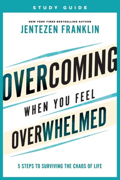 Overcoming When You Feel Overwhelmed Study Guide - 5 Steps to Surviving the Chaos of Life, Jentezen Franklin - Paperback - 9780800799878
