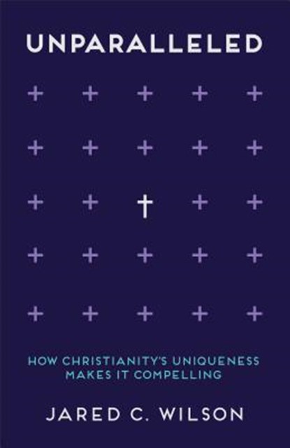 Unparalleled, Jared C. Wilson - Paperback - 9780801008597