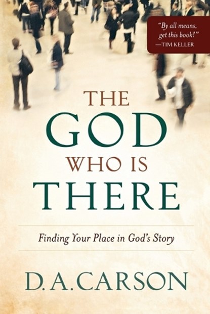 The God Who Is There – Finding Your Place in God`s Story, D. A. Carson - Paperback - 9780801013720