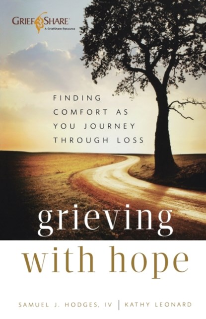 Grieving with Hope – Finding Comfort as You Journey through Loss, Samuel J. Iv Hodges ; Kathy Leonard - Paperback - 9780801014239