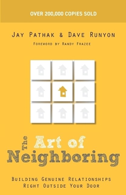 The Art of Neighboring – Building Genuine Relationships Right Outside Your Door, Jay Pathak ; Dave Runyon ; Randy Frazee - Paperback - 9780801014598
