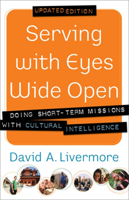 Serving with Eyes Wide Open – Doing Short–Term Missions with Cultural Intelligence, David A. Livermore ; Paul Borthwick - Paperback - 9780801015199