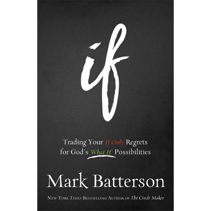 If – Trading Your If Only Regrets for God`s What If Possibilities, Mark Batterson - Paperback - 9780801016059
