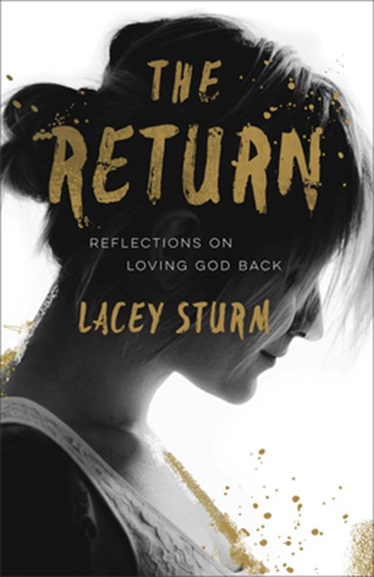 The Return – Reflections on Loving God Back, Lacey Sturm - Paperback - 9780801016752