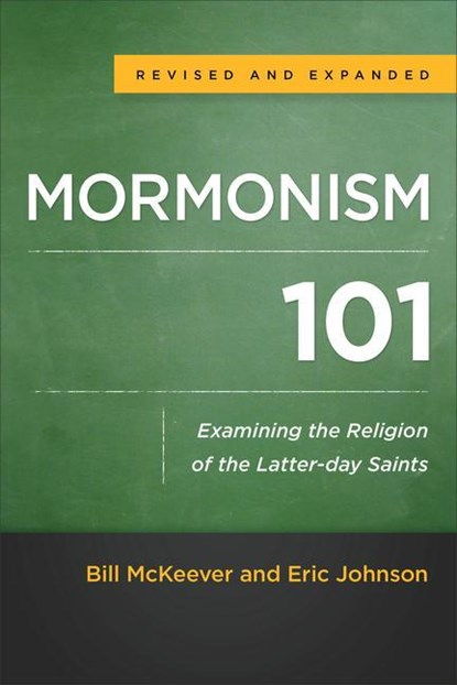 Mormonism 101 – Examining the Religion of the Latter–day Saints, Bill Mckeever ; Eric Johnson - Paperback - 9780801016929