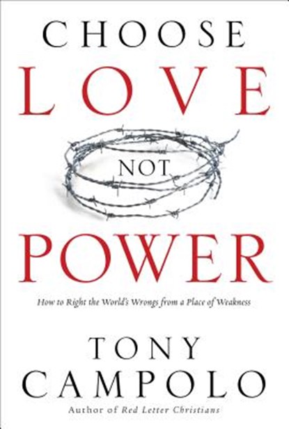 Choose Love Not Power, Tony Campolo - Paperback - 9780801017537