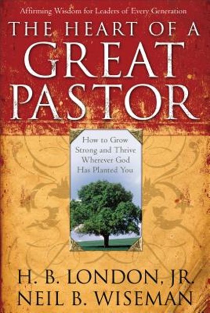 The Heart of a Great Pastor, H. B. Jr. London ; Neil B. Wiseman - Paperback - 9780801017872