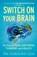 Switch On Your Brain – The Key to Peak Happiness, Thinking, and Health, Dr. Caroline Leaf - Paperback - 9780801018398