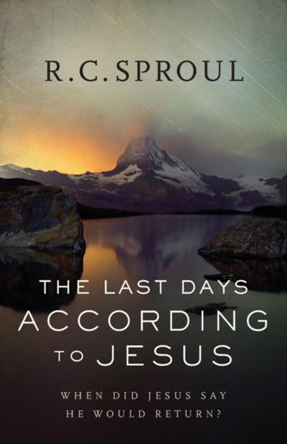The Last Days according to Jesus – When Did Jesus Say He Would Return?, R. C. Sproul - Paperback - 9780801018589