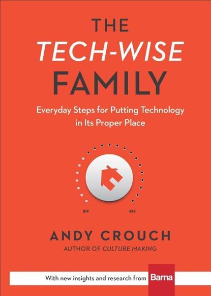 The Tech–Wise Family – Everyday Steps for Putting Technology in Its Proper Place, Andy Crouch ; Amy Crouch - Gebonden - 9780801018664