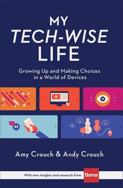 My Tech–Wise Life – Growing Up and Making Choices in a World of Devices, Amy Crouch ; Andy Crouch - Gebonden - 9780801018671