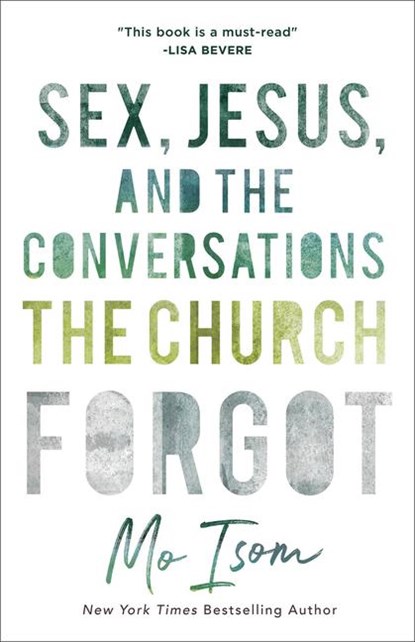 Sex, Jesus, and the Conversations the Church Forgot, Mo Isom - Paperback - 9780801019050