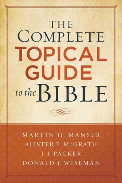 The Complete Topical Guide to the Bible, Martin Hugh Manser ; Alister Mcgrath ; J. Packer ; Donald Wiseman - Paperback - 9780801019241