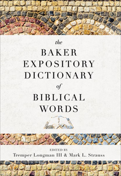 The Baker Expository Dictionary of Biblical Words, Tremper Iii Longman ; Mark L. Strauss - Gebonden - 9780801019333