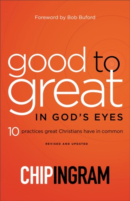 Good to Great in God`s Eyes – 10 Practices Great Christians Have in Common, Chip Ingram ; Bob Buford - Paperback - 9780801019630