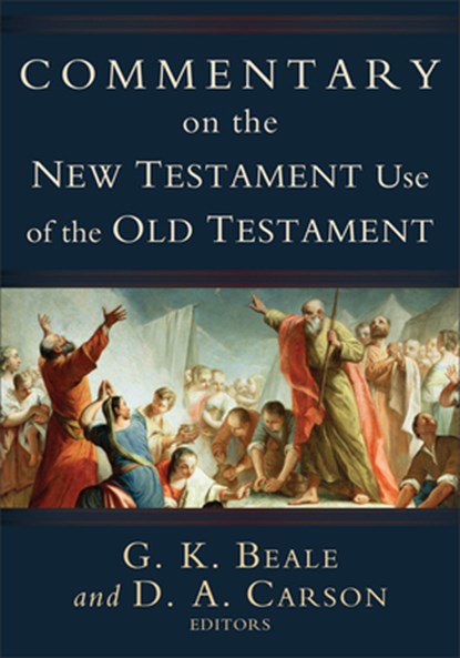 Commentary on the New Testament Use of the Old Testament, D. A. Carson ; G. K. Beale - Gebonden - 9780801026935