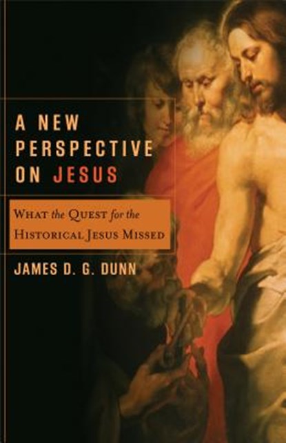 A New Perspective on Jesus: What the Quest for the Historical Jesus Missed, James D. G. Dunn - Paperback - 9780801027109