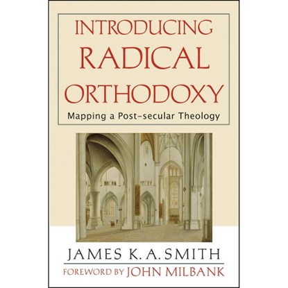 Introducing Radical Orthodoxy: Mapping a Post-Secular Theology, James K. A. Smith - Paperback - 9780801027352