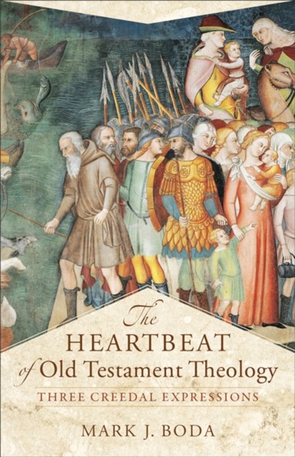 The Heartbeat of Old Testament Theology – Three Creedal Expressions, Mark J. Boda ; Craig Evans - Paperback - 9780801030895