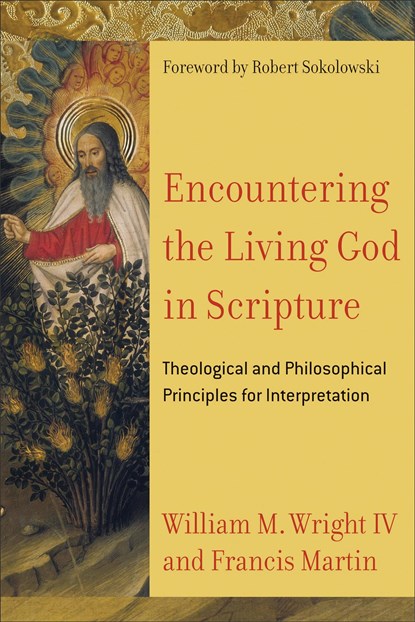 Encountering the Living God in Scripture – Theological and Philosophical Principles for Interpretation, Francis Martin ; William M. Iv Wright ; Robert Sokolowski - Paperback - 9780801030956