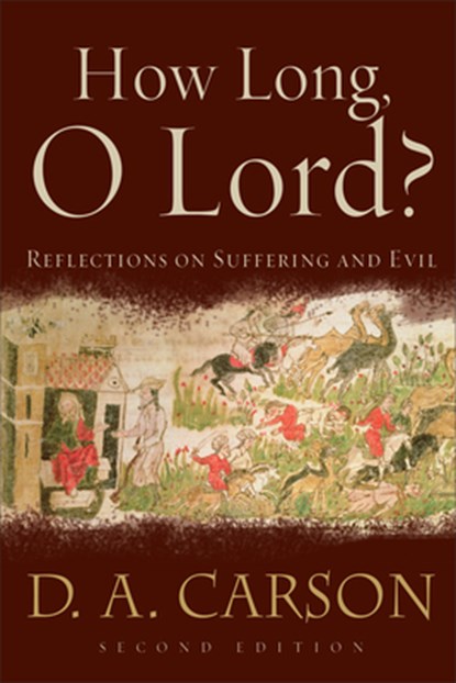How Long, O Lord?: Reflections on Suffering and Evil, D. A. Carson - Paperback - 9780801031250