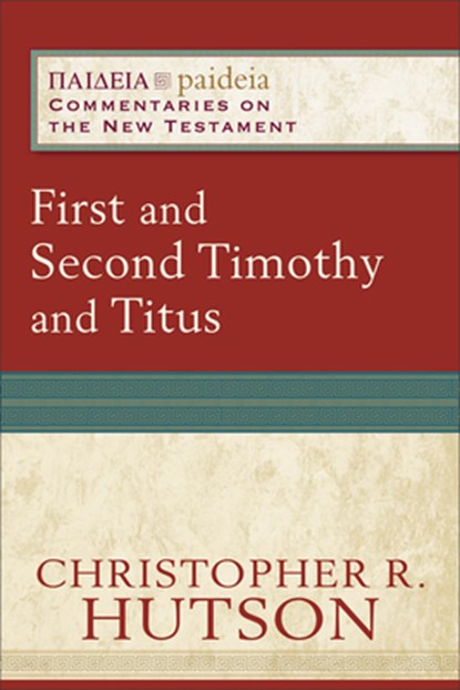 First and Second Timothy and Titus, Christopher R. Hutson ; Mikeal Parsons ; Charles Talbert ; Bruce Longenecker - Paperback - 9780801031939